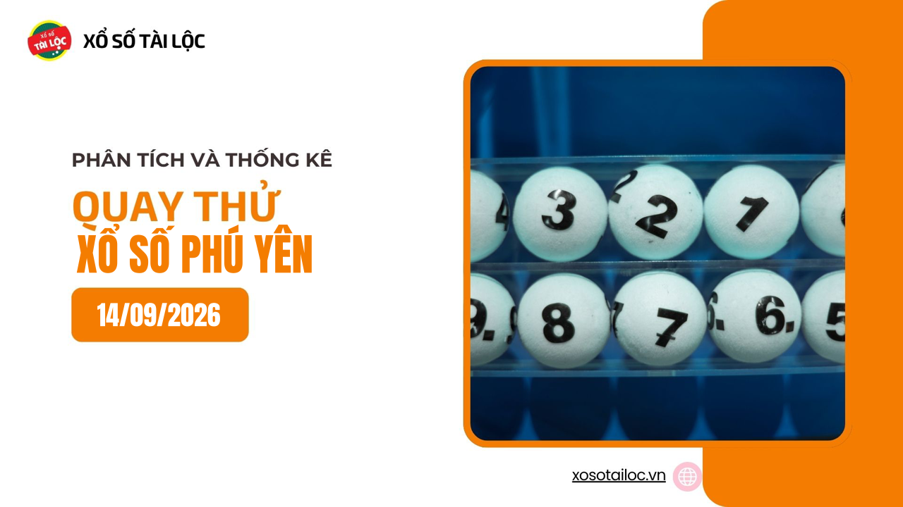 Quay thử XSPY 14/9 - Quay thử xổ số Phú Yên ngày 14/9/2026