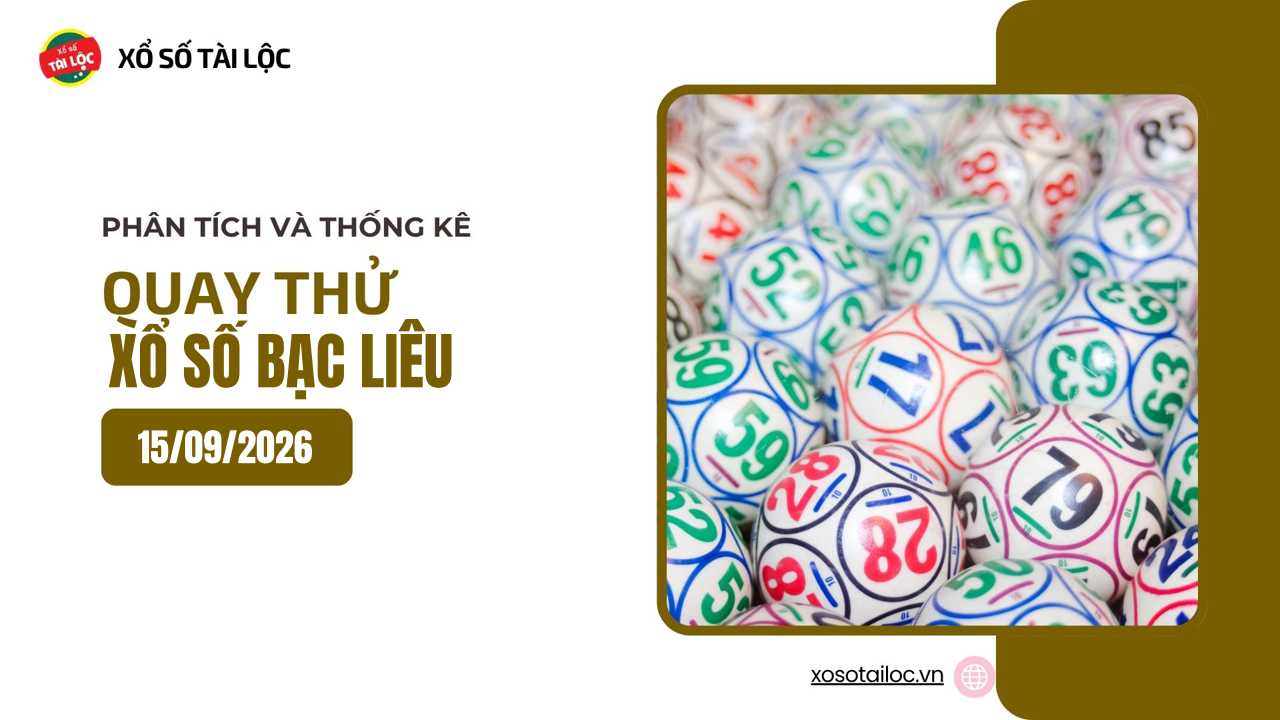 Quay thử XSBL 15/9 - Quay thử xổ số Bạc Liêu ngày 15/9/2026