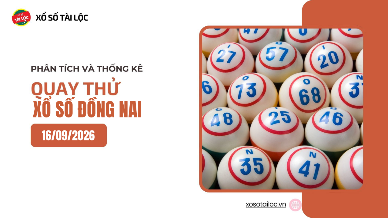 Quay thử XSDN 16/9 - Quay thử xổ số Đồng Nai ngày 16/9/2026