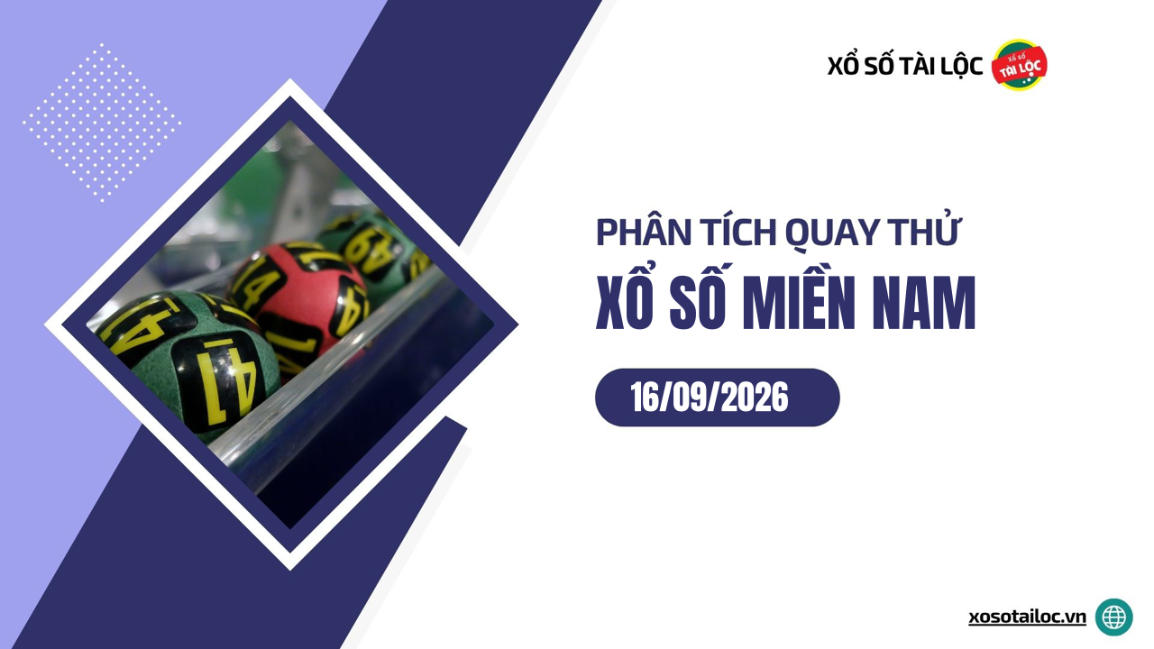 Quay thử XSMN 16/9/2026 - Phân tích quay thử xổ số miền Nam 16/9/2026