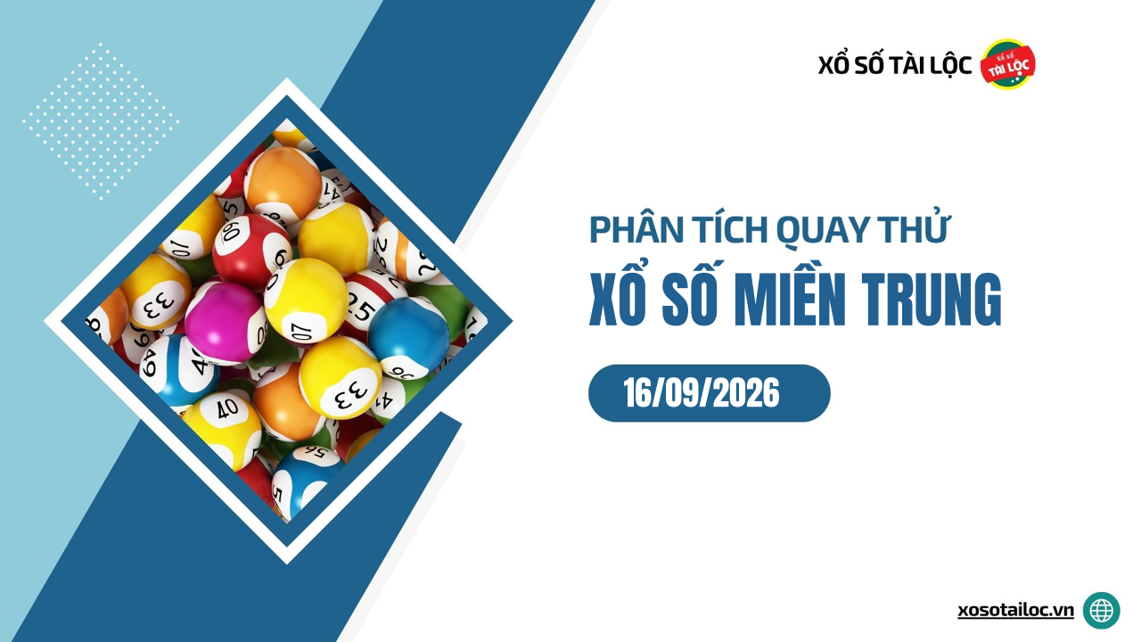 Quay thử XSMT 16/9/2026 - Phân tích quay thử xổ số miền Trung 16/9/2026