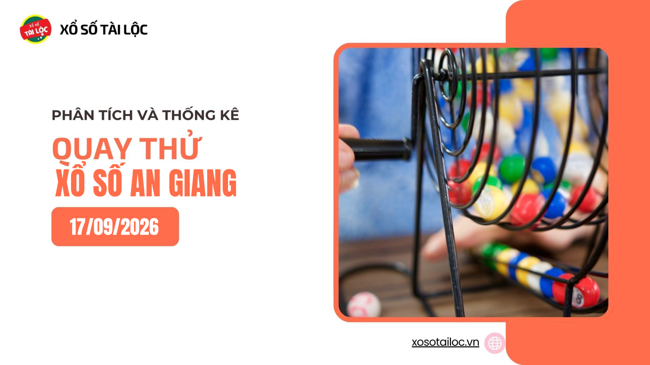 Quay thử XSAG 17/9 - Quay thử xổ số An Giang ngày 17/9/2026