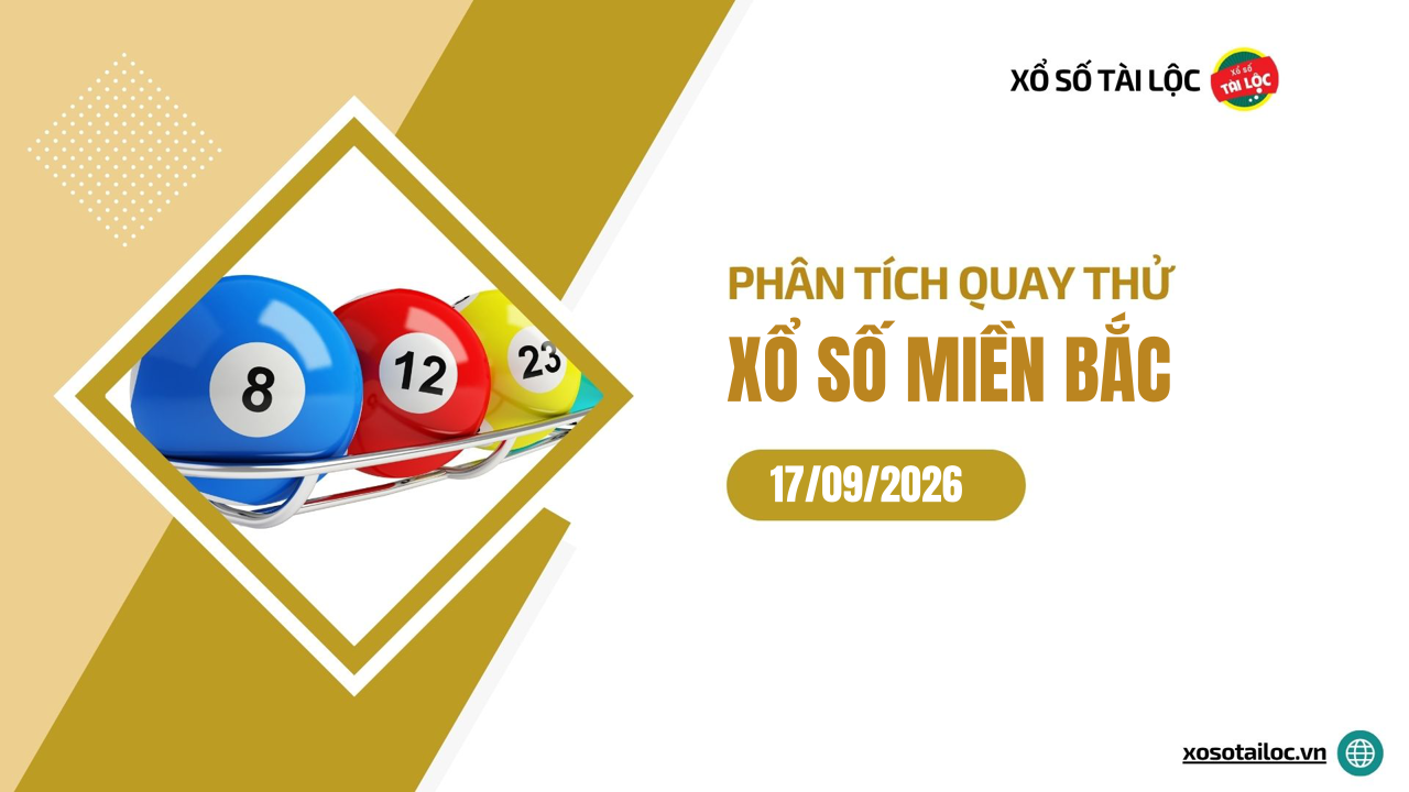 Quay thử XSMB 17/9 - Phân tích kết quả quay thử xổ số miền Bắc ngày 17/9/2026