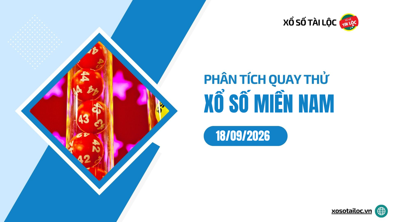 Quay thử XSMN 18/9/2026 - Phân tích quay thử xổ số miền Nam 18/9/2026