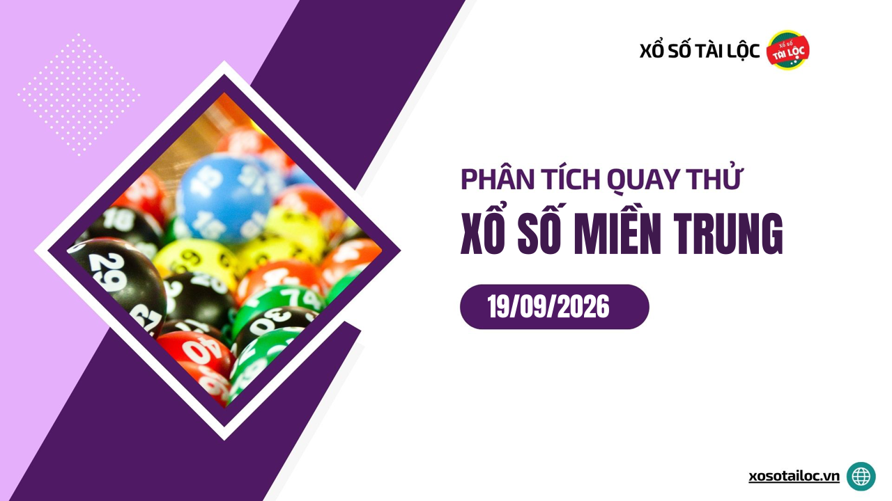 Quay thử XSMT 19/9/2026 - Phân tích quay thử xổ số miền Trung 19/9/2026