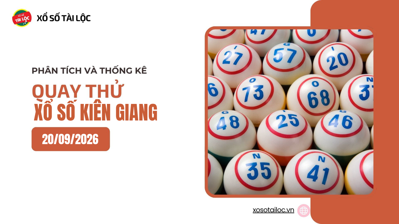 Quay thử XSKG 20/9 - Quay thử xổ số Kiên Giang ngày 20/9/2026
