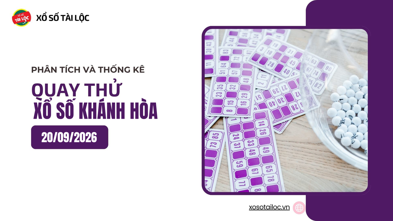 Quay thử XSKH 20/9 - Quay thử xổ số Khánh Hòa ngày 20/9/2026
