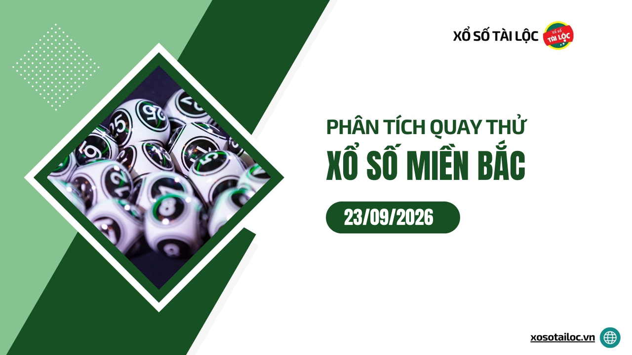 Quay thử XSMB 23/9 - Phân tích kết quả quay thử xổ số miền Bắc ngày 23/9/2026