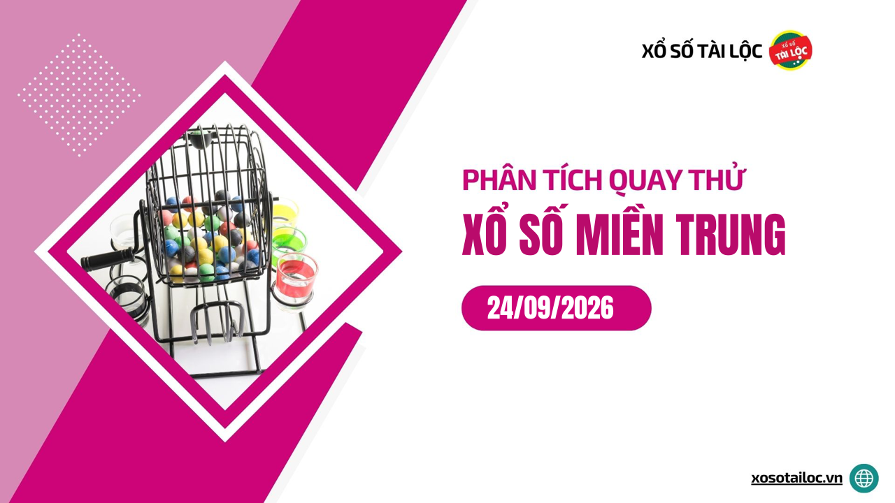 Quay thử XSMT 24/9/2026 - Phân tích quay thử xổ số miền Trung 24/9/2026