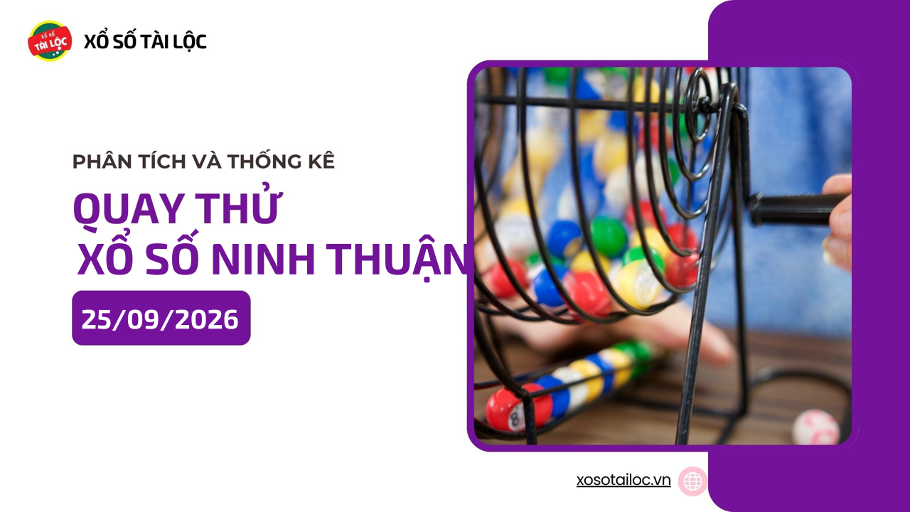 Quay thử XSNT 25/9 - Quay thử xổ số Ninh Thuận ngày 25/9/2026
