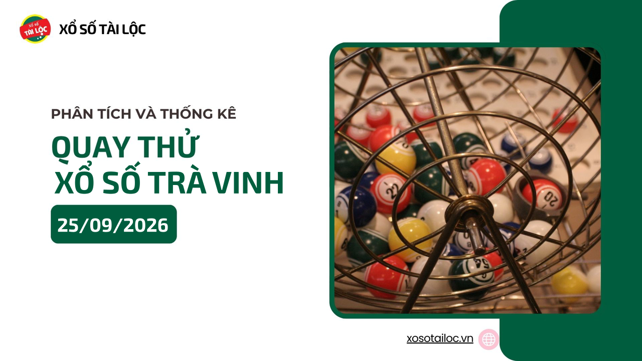 Quay thử XSTV 25/9 - Quay thử xổ số Trà Vinh ngày 25/9/2026