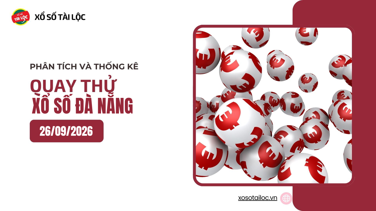 Quay thử XSDNA 26/9 - Quay thử xổ số Đà Nẵng ngày 26/9/2026