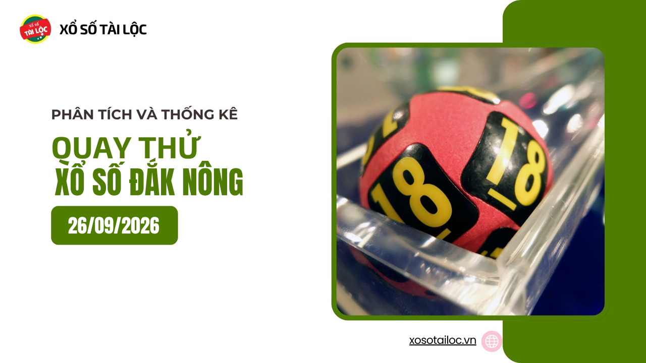 Quay thử XSDNO 26/9 - Quay thử xổ số Đắk Nông ngày 26/9/2026