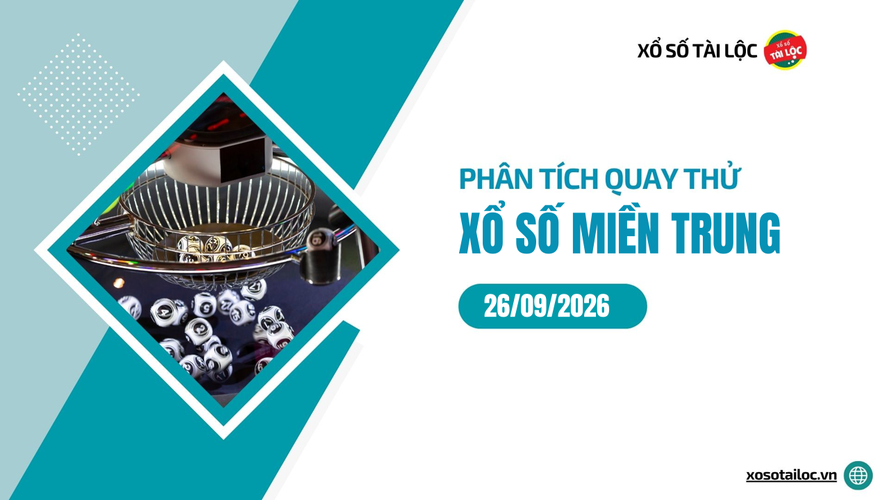 Quay thử XSMT 26/9/2026 - Phân tích quay thử xổ số miền Trung 26/9/2026