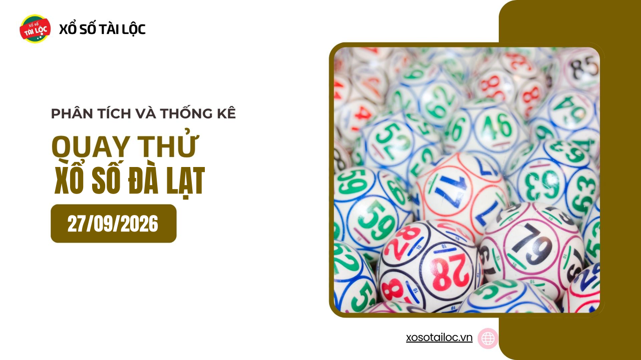 Quay thử XSDL 27/9 - Quay thử xổ số Đà Lạt ngày 27/9/2026