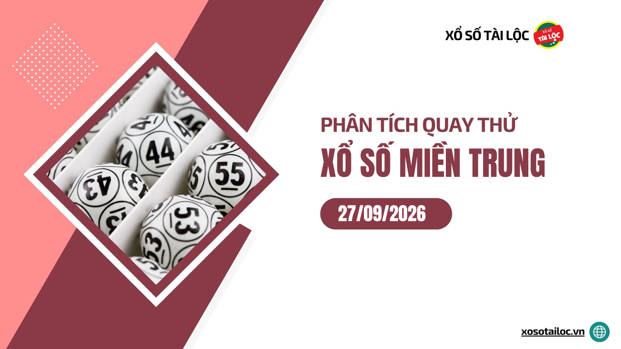 Quay thử XSMT 27/9/2026 - Phân tích quay thử xổ số miền Trung 27/9/2026
