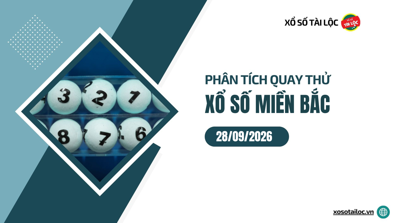 Quay thử XSMB 28/9 - Phân tích kết quả quay thử xổ số miền Bắc ngày 28/9/2026