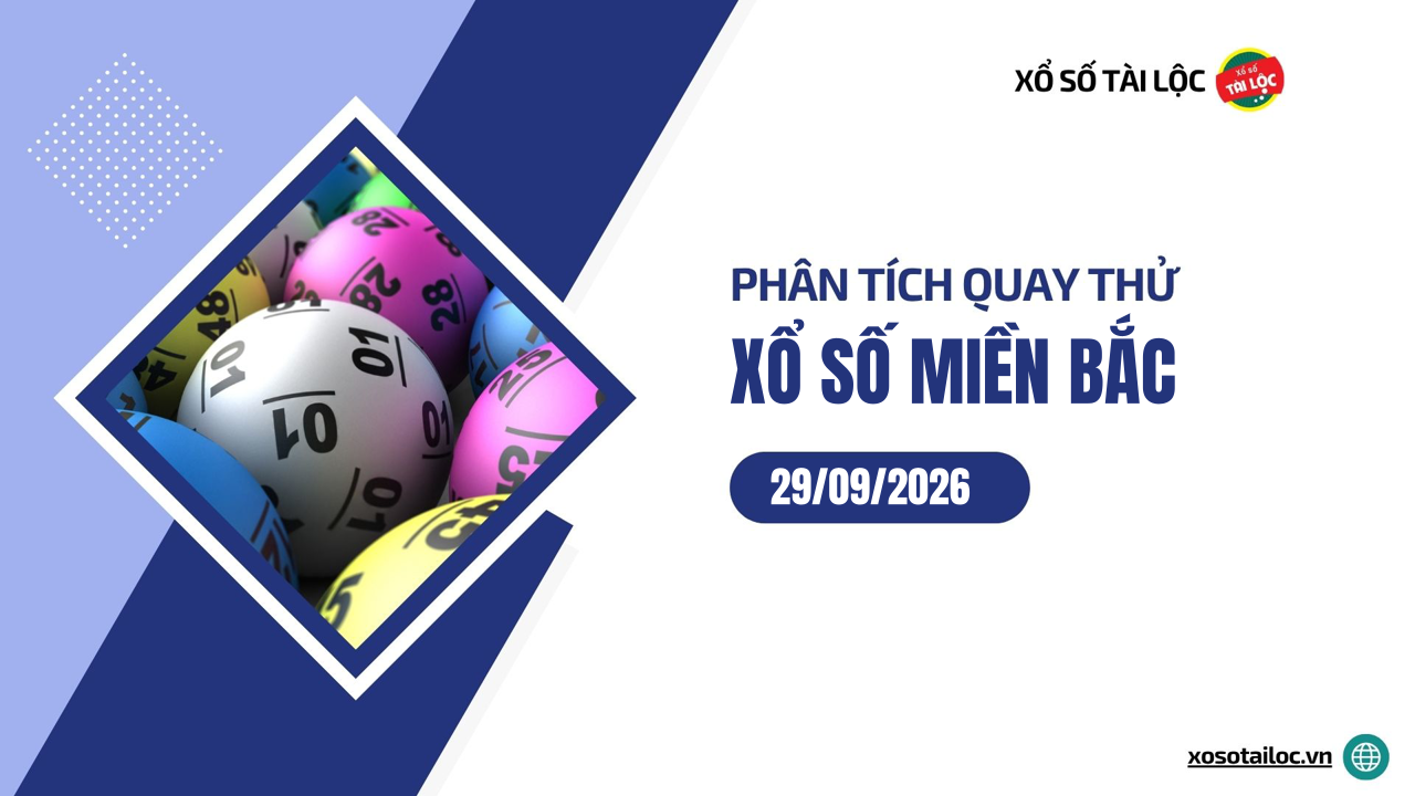 Quay thử XSMB 29/9 - Phân tích kết quả quay thử xổ số miền Bắc ngày 29/9/2026