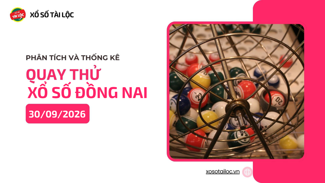 Quay thử XSDN 30/9 - Quay thử xổ số Đồng Nai ngày 30/9/2026