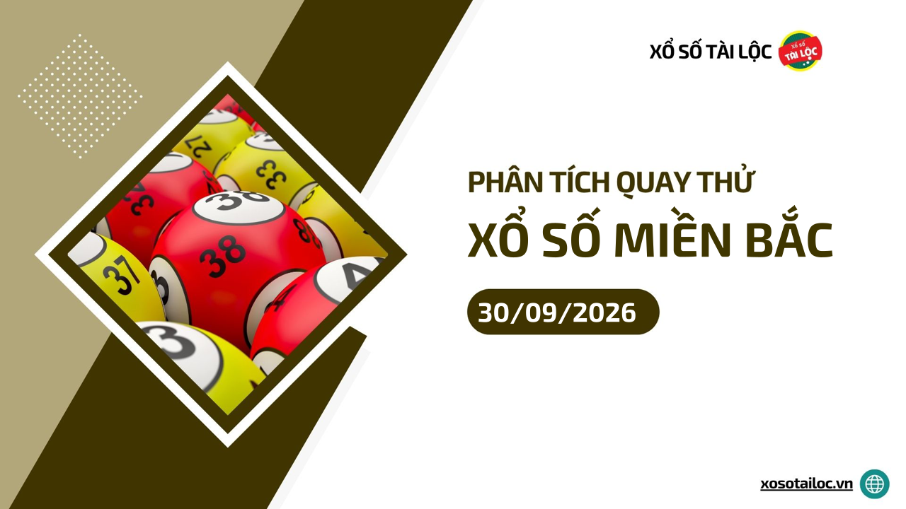 Quay thử XSMB 30/9 - Phân tích kết quả quay thử xổ số miền Bắc ngày 30/9/2026