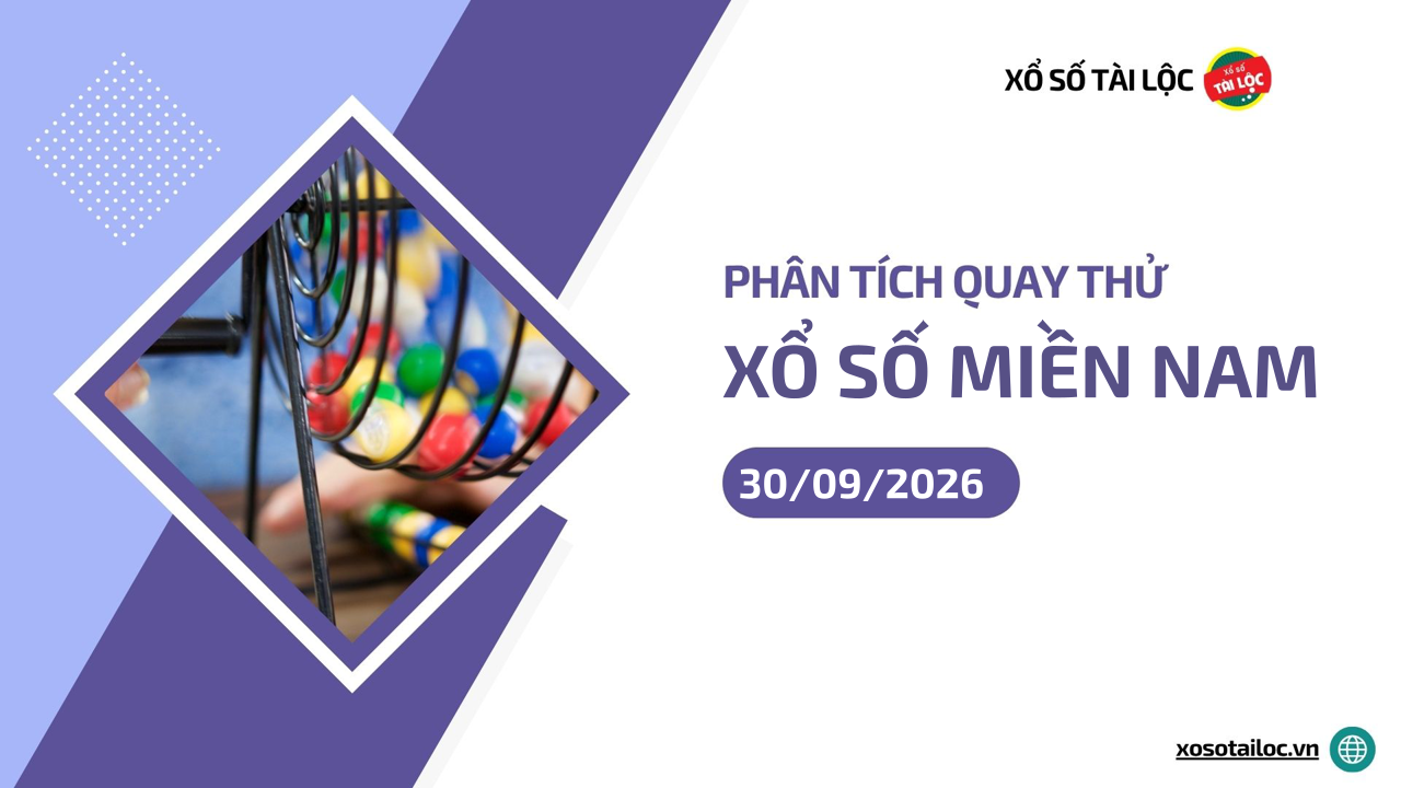 Quay thử XSMN 30/9/2026 - Phân tích quay thử xổ số miền Nam 30/9/2026