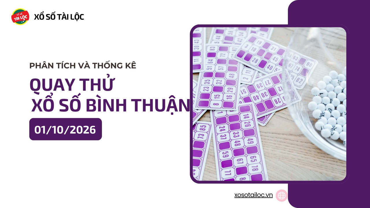 Quay thử XSBTH 1/10 - Quay thử xổ số Bình Thuận ngày 1/10/2026