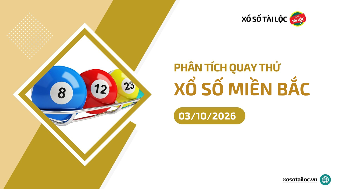 Quay thử XSMB 3/10 - Phân tích kết quả quay thử xổ số miền Bắc ngày 3/10/2026