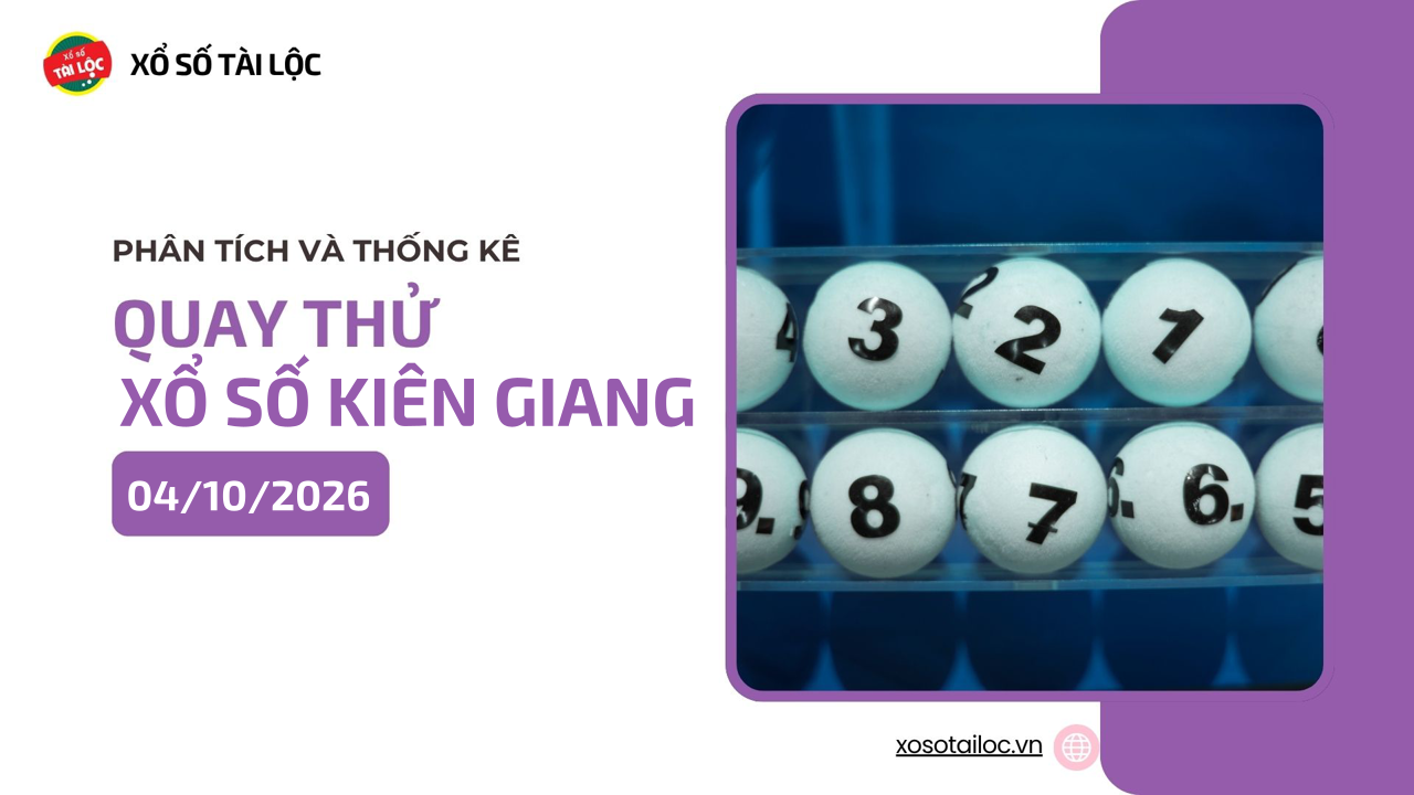 Quay thử XSKG 4/10 - Quay thử xổ số Kiên Giang ngày 4/10/2026