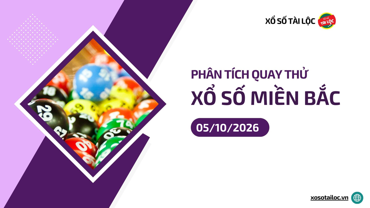 Quay thử XSMB 5/10 - Phân tích kết quả quay thử xổ số miền Bắc ngày 5/10/2026