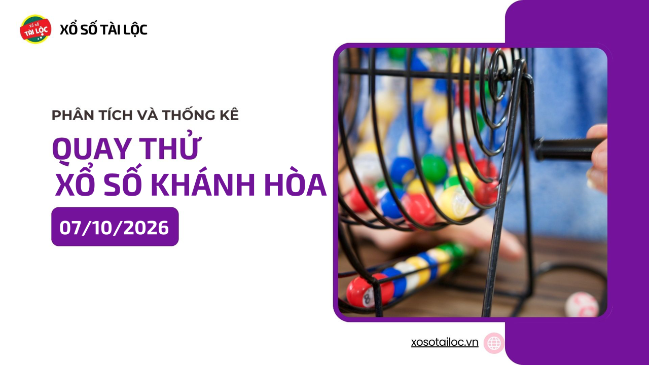 Quay thử XSKH 7/10 - Quay thử xổ số Khánh Hòa ngày 7/10/2026