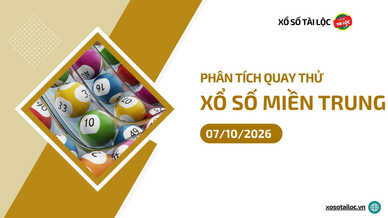 Quay thử XSMT 7/10/2026 - Phân tích quay thử xổ số miền Trung 7/10/2026