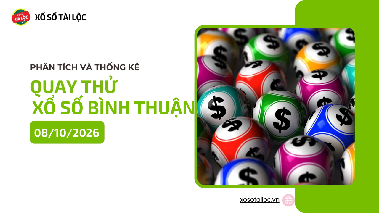 Quay thử XSBTH 8/10 - Quay thử xổ số Bình Thuận ngày 8/10/2026