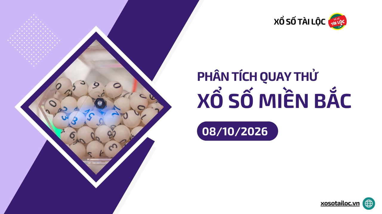Quay thử XSMB 8/10 - Phân tích kết quả quay thử xổ số miền Bắc ngày 8/10/2026