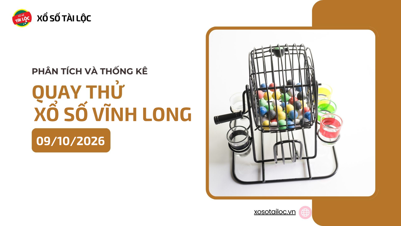 Quay thử XSVL 9/10 - Quay thử xổ số Vĩnh Long ngày 9/10/2026
