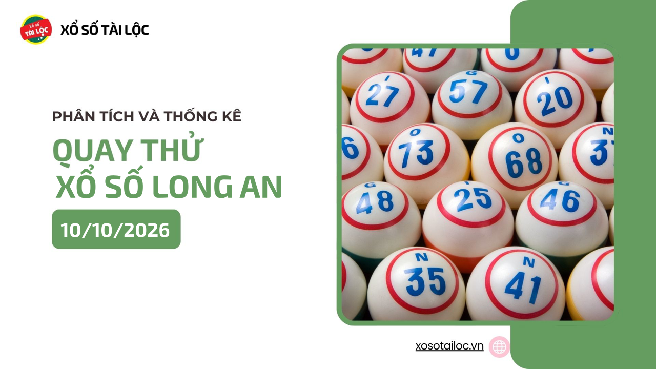 Quay thử XSLA 10/10 - Quay thử xổ số Long An ngày 10/10/2026