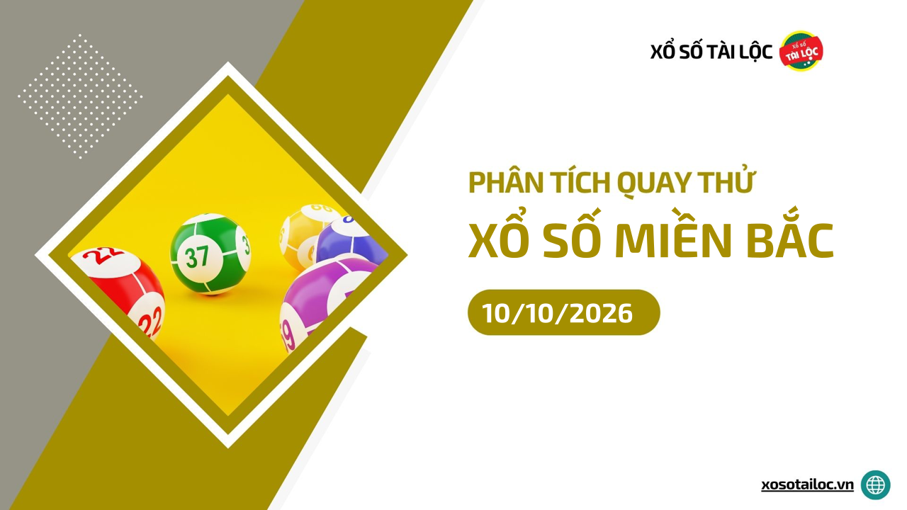 Quay thử XSMB 10/10 - Phân tích kết quả quay thử xổ số miền Bắc ngày 10/10/2026