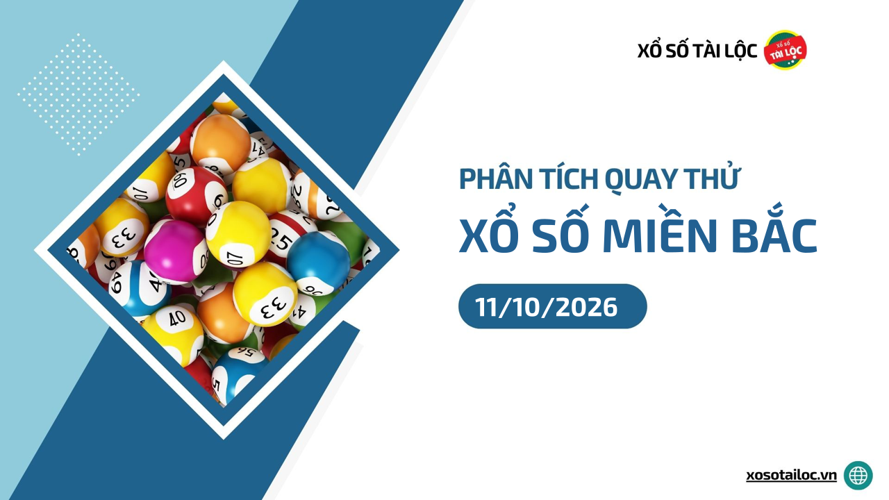 Quay thử XSMB 11/10 - Phân tích kết quả quay thử xổ số miền Bắc ngày 11/10/2026