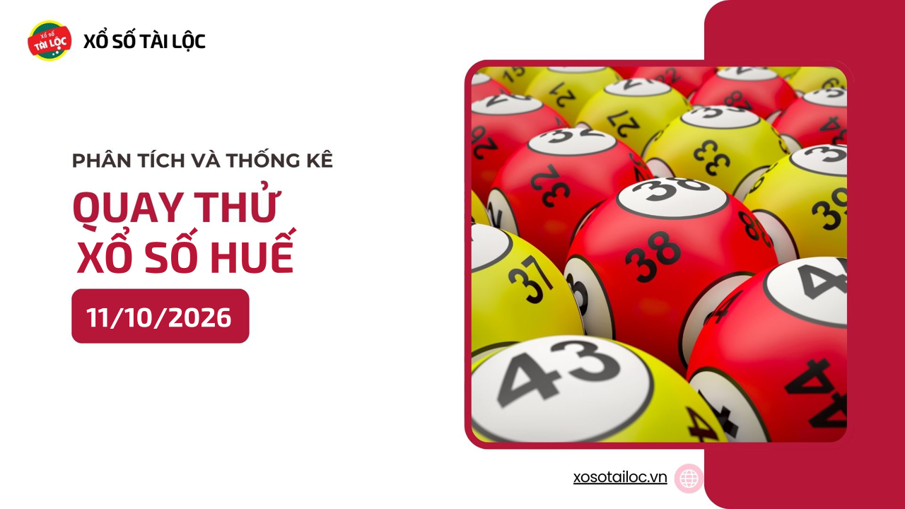 Quay thử XSTTH 11/10 - Quay thử xổ số Huế ngày 11/10/2026