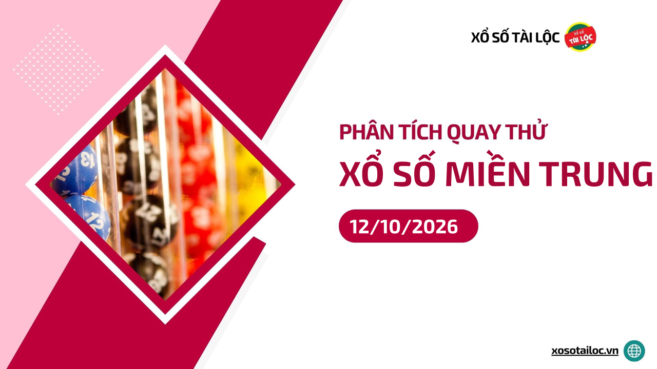 Quay thử XSMT 12/10/2026 - Phân tích quay thử xổ số miền Trung 12/10/2026