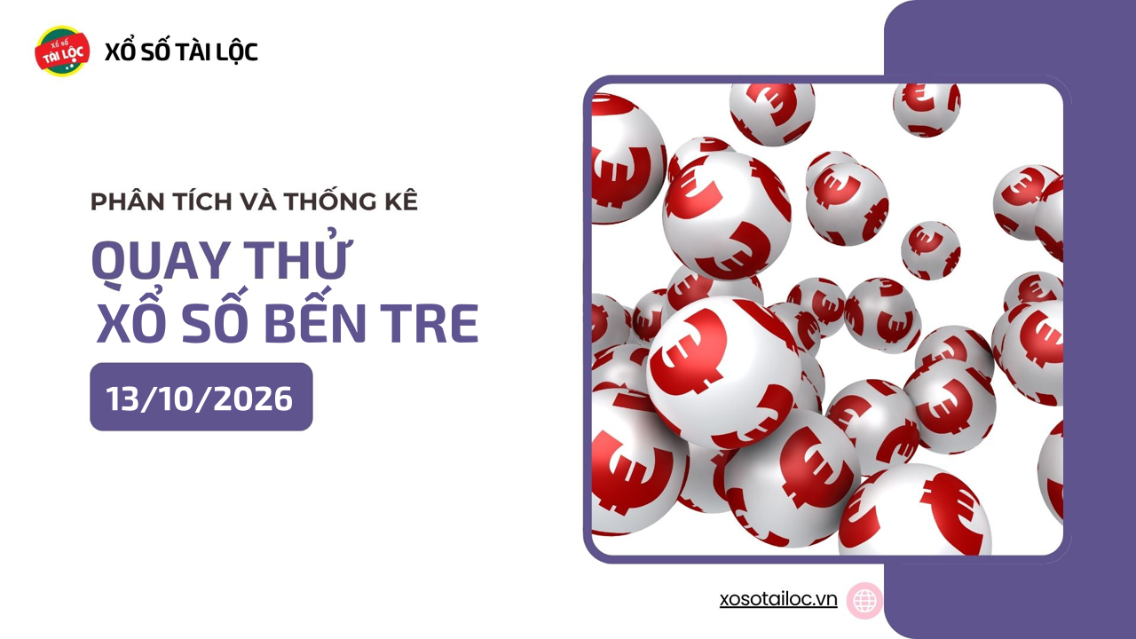 Quay thử XSBTR 13/10 - Quay thử xổ số Bến Tre ngày 13/10/2026