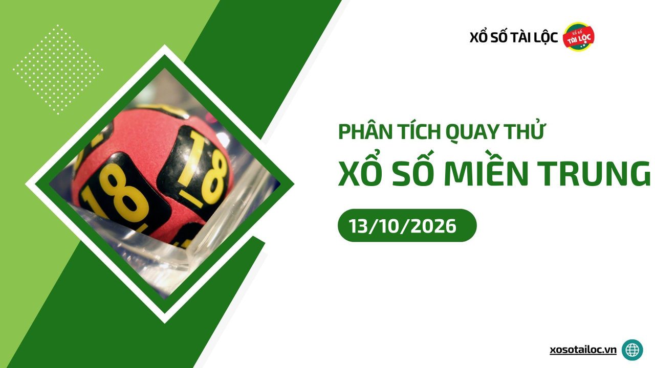 Quay thử XSMT 13/10/2026 - Phân tích quay thử xổ số miền Trung 13/10/2026