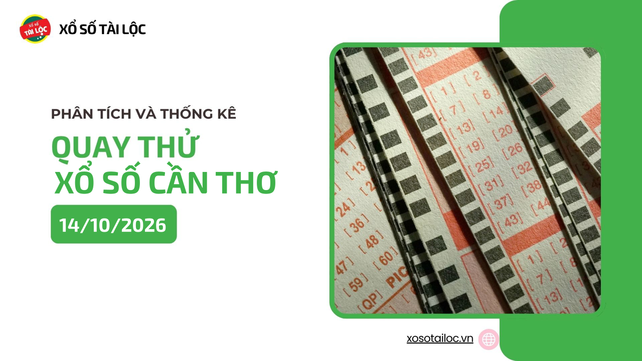 Quay thử XSCT 14/10 - Quay thử xổ số Cần Thơ ngày 14/10/2026
