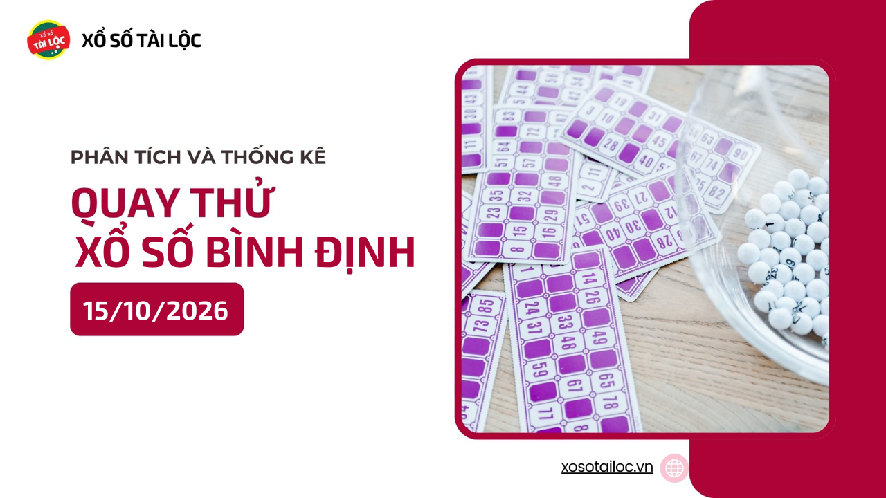 Quay thử XSBDI 15/10 - Quay thử xổ số Bình Định ngày 15/10/2026