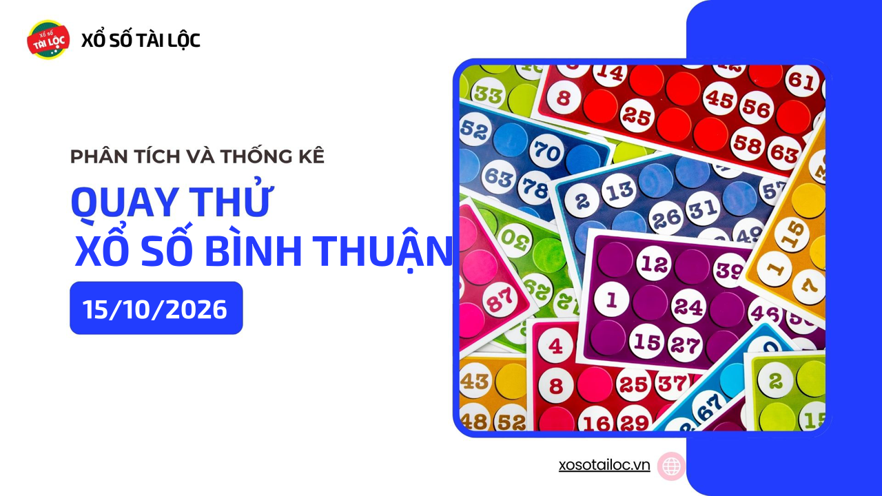 Quay thử XSBTH 15/10 - Quay thử xổ số Bình Thuận ngày 15/10/2026