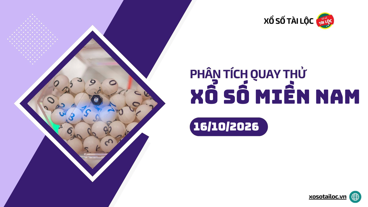 Quay thử XSMN 16/10/2026 - Phân tích quay thử xổ số miền Nam 16/10/2026
