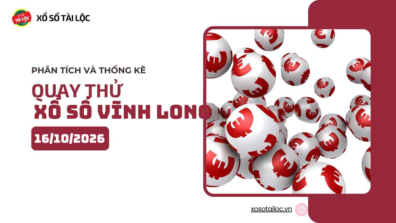 Quay thử XSVL 16/10 - Quay thử xổ số Vĩnh Long ngày 16/10/2026