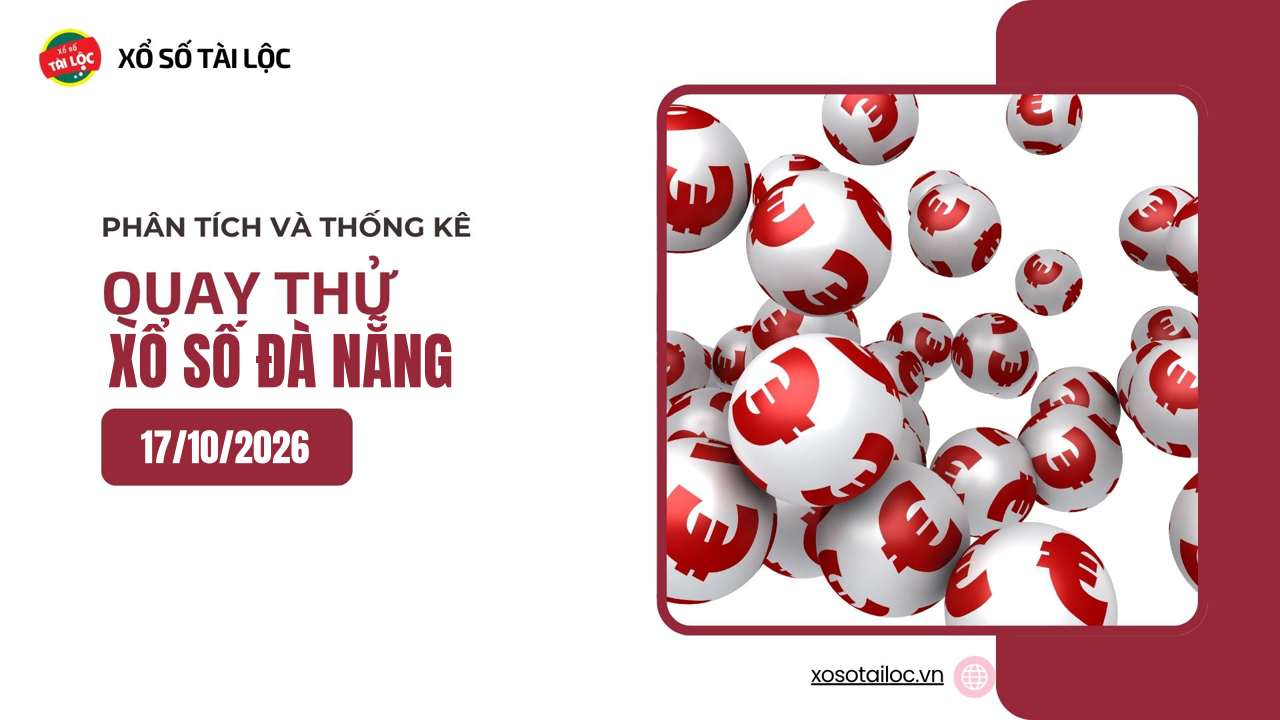 Quay thử XSDNA 17/10 - Quay thử xổ số Đà Nẵng ngày 17/10/2026