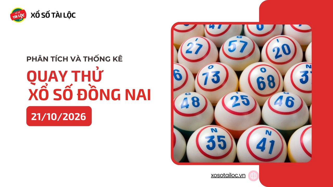 Quay thử XSDN 21/10 - Quay thử xổ số Đồng Nai ngày 21/10/2026