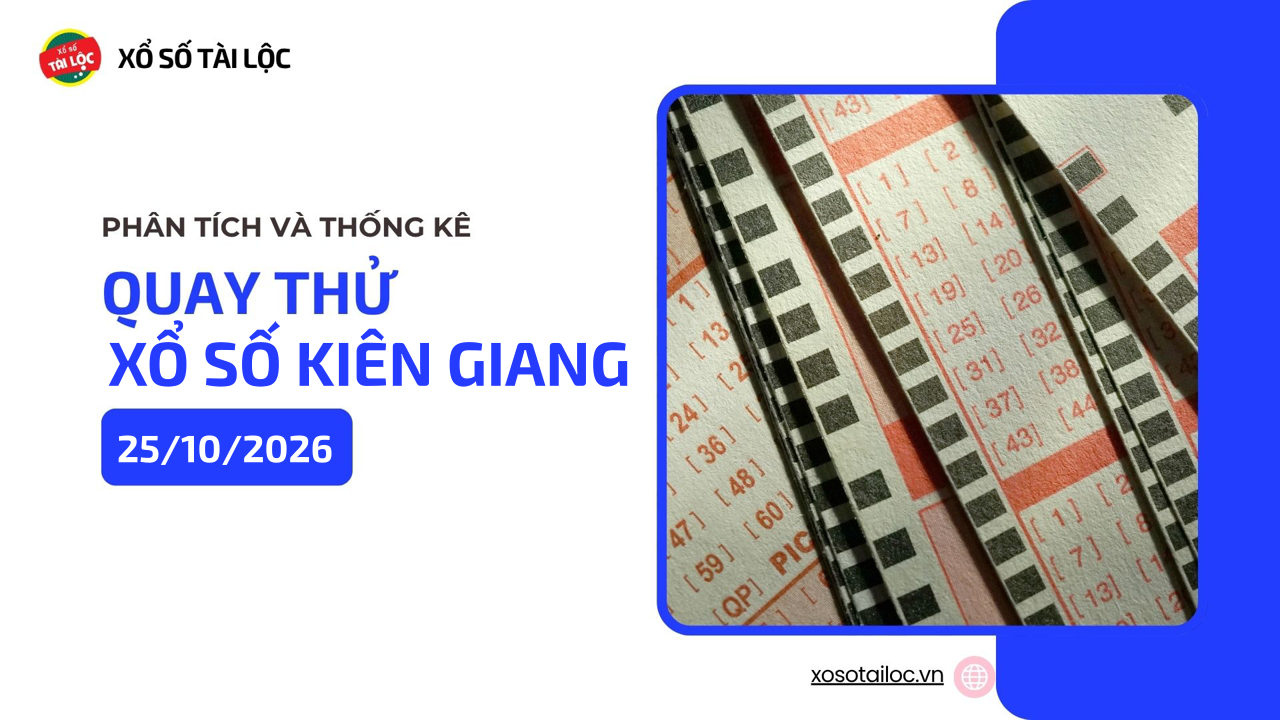 Quay thử XSKG 25/10 - Quay thử xổ số Kiên Giang ngày 25/10/2026