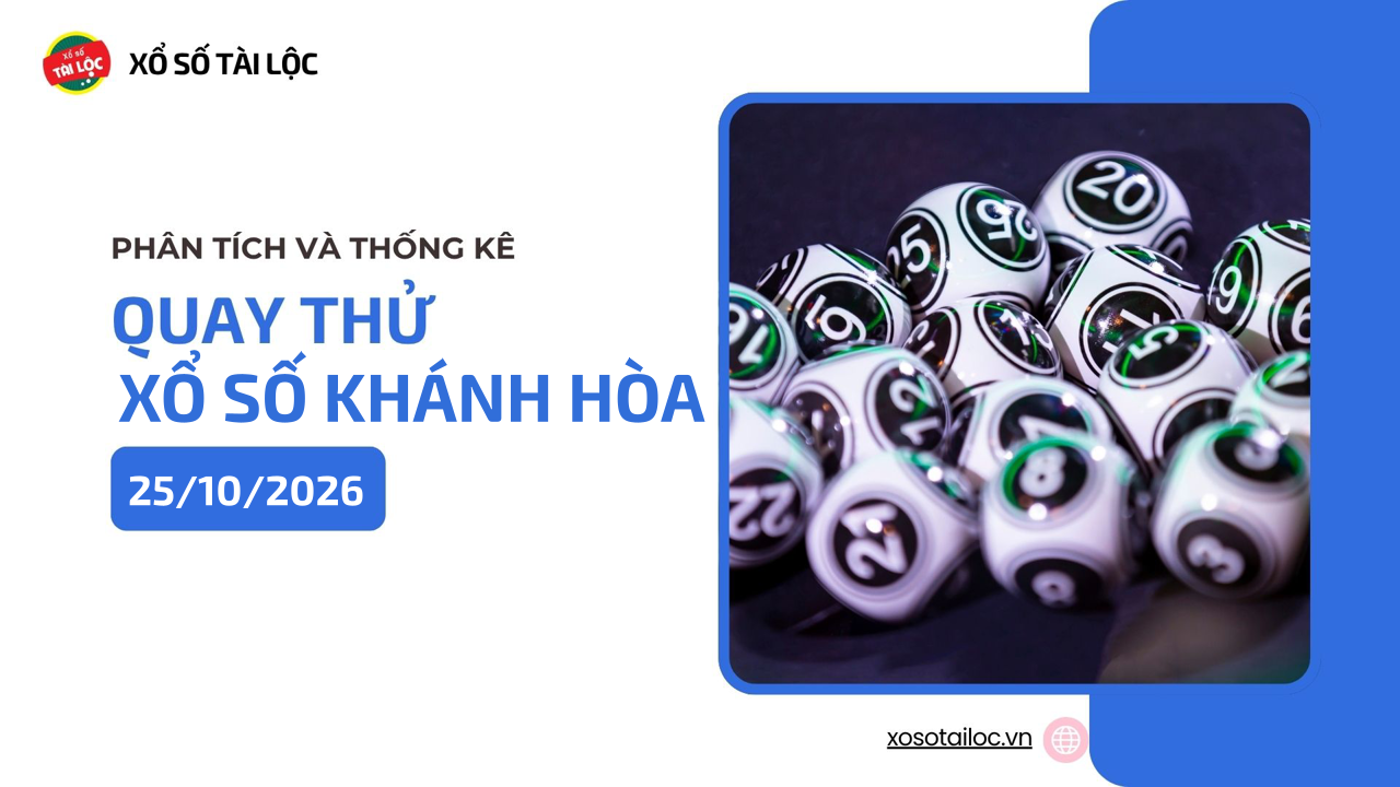 Quay thử XSKH 25/10 - Quay thử xổ số Khánh Hòa ngày 25/10/2026